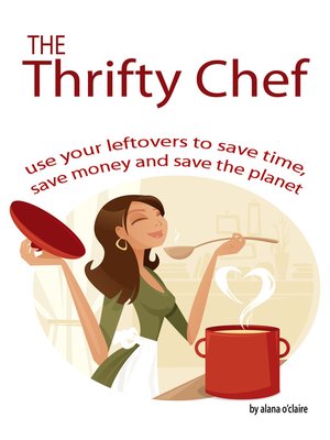 cover image of The Thrifty Chef - Use your Leftovers to Save Time, Save Money and Save the Planet